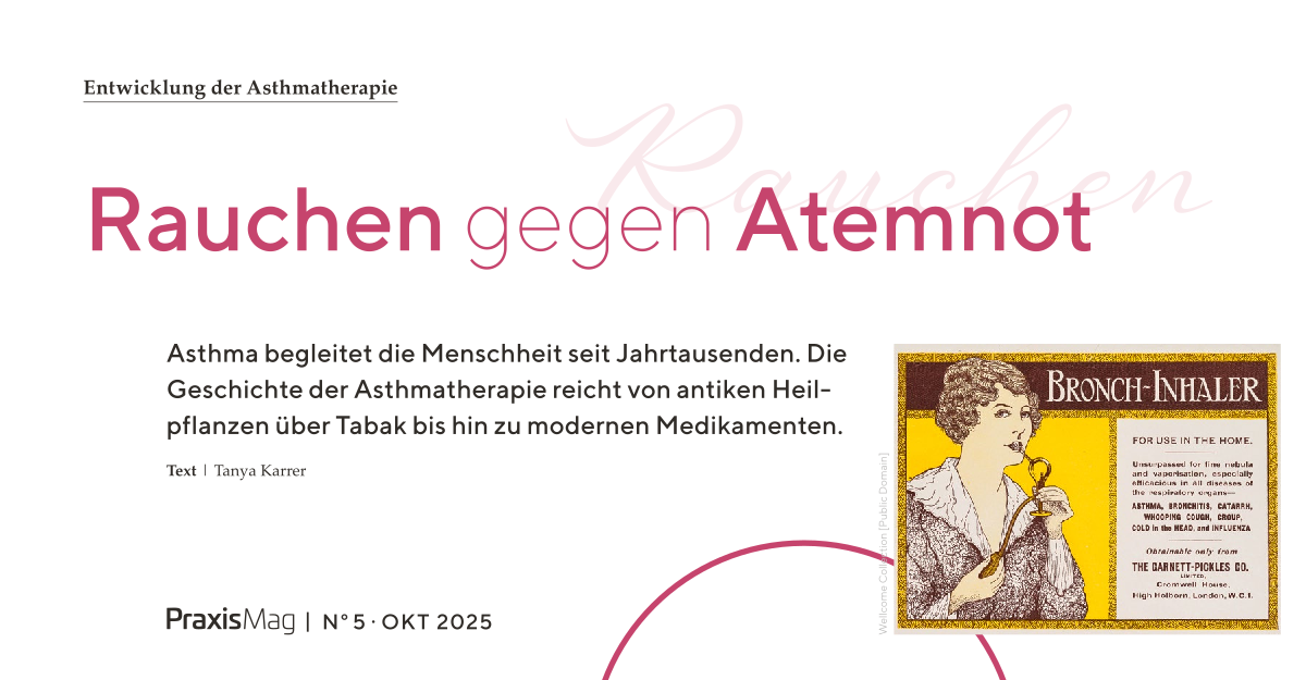 Rauchen gegen Atemnot. Entwicklung der Asthmatherapie. Artikel für PraxisMag 5-2025 von Tanya Karrer