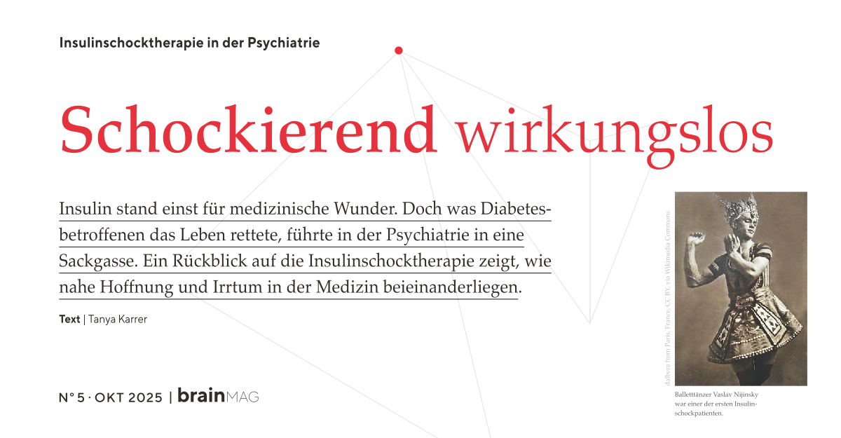 Schockierend wirkungslos. Insulinschocktherapie in der Psychiatrie. Artikel für BrainMag 5-2025 von Tanya Karrer