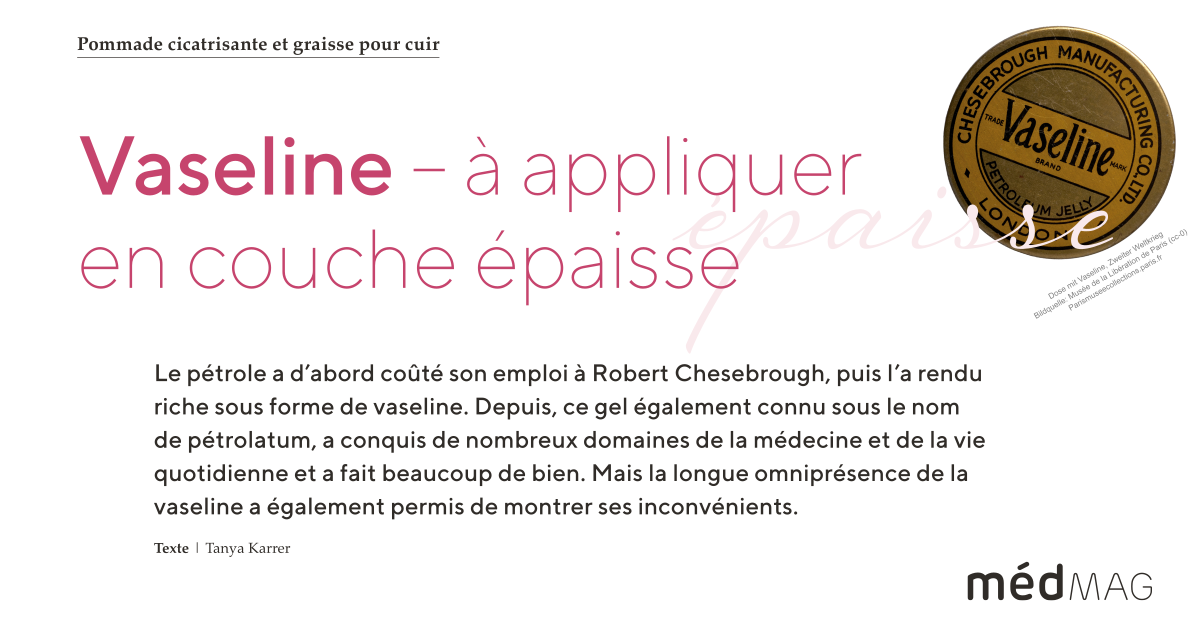 Vaseline - à appliquer en couche épaisse. Pommade cicatrisante et graisse pour cuir. Article pour médMAG 4-25 de Tanya Karrer