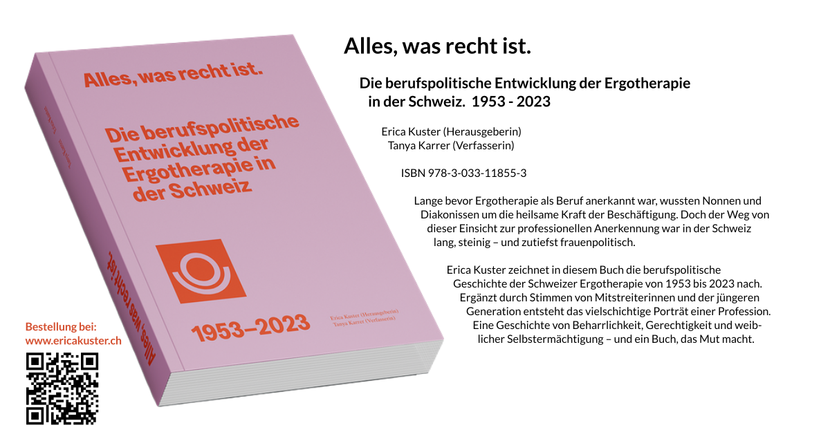 Alles, was recht ist. Die berufspolitische Entwicklung der Ergotherapie in der Schweiz 1953 – 2023. Erica Kuster und Tanya Karrer